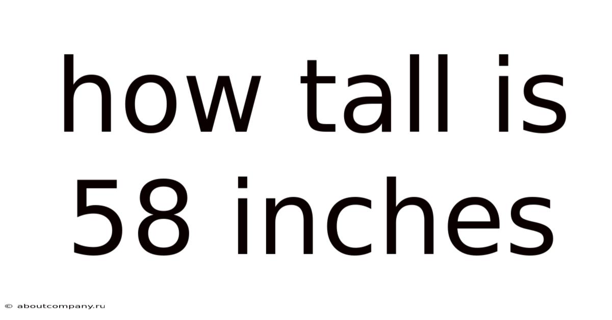 How Tall Is 58 Inches